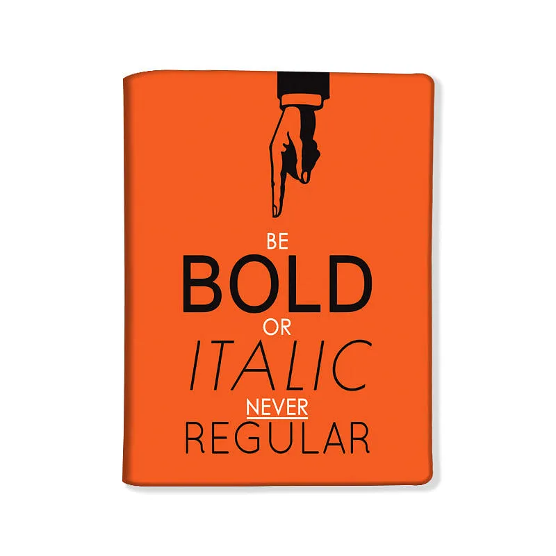 Designer Passport Cover -  Quotes - Be Bold or Italic , Never Regular