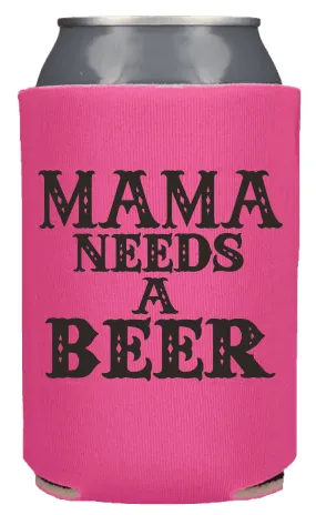 MAMA NEEDS A BEER KOOZIE BEER HOLDER