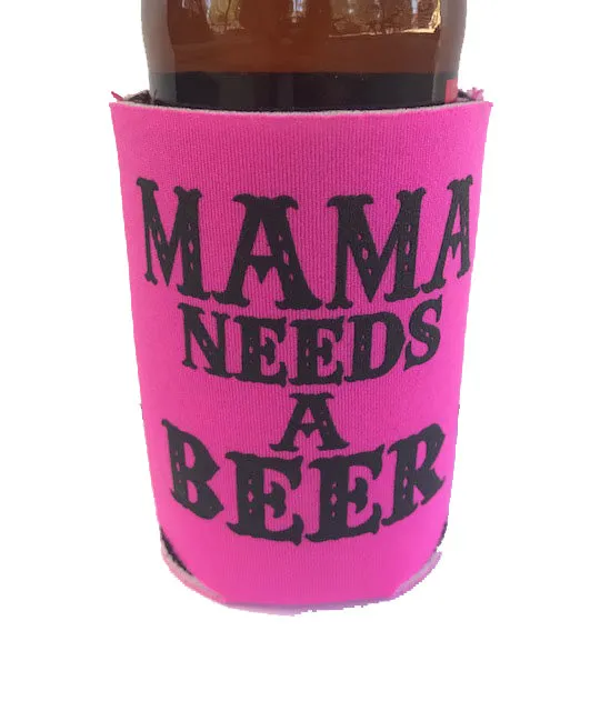 MAMA NEEDS A BEER KOOZIE BEER HOLDER